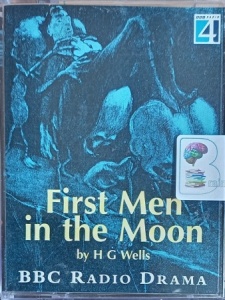 First Men in the Moon written by H G Wells performed by Donald Sinden, James Bolam, Tom Georgeson and Gary Olsen on Cassette (Full)